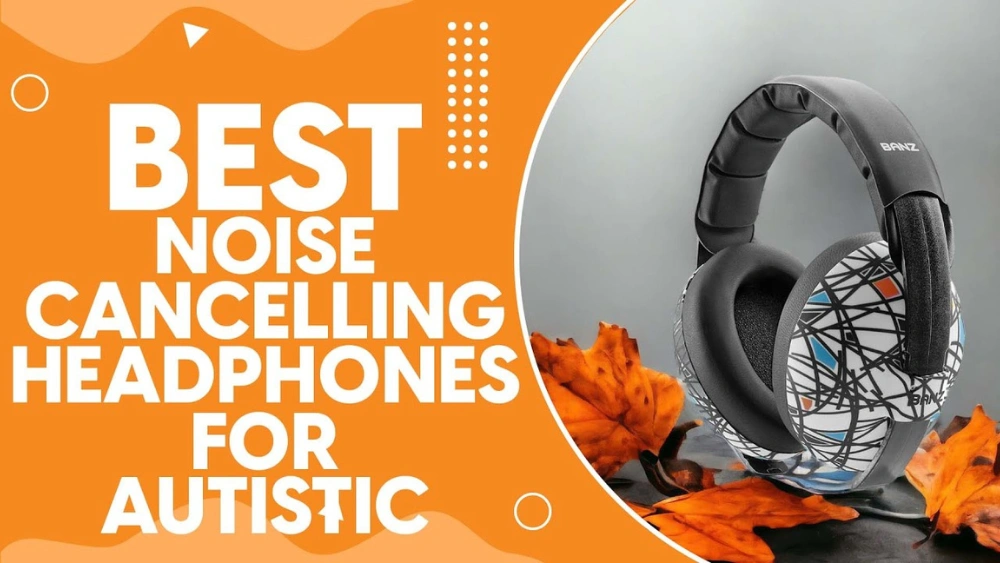 Best Noise Cancelling Headphones for Kids With Autism: Top Comfort Picks